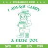 I Always Carry A Little Pot SVG PNG, Green Leprechaun SVG, St Patricks Day DXF SVG PNG EPS