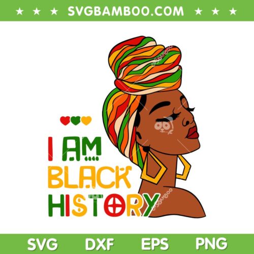 Black Girl I Am Black History SVG PNG, Black History Month African American SVG, Black Woman DXF EPS SVG PNG