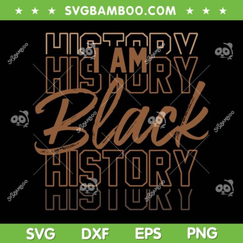 I Am Black History SVG PNG, Black History Month SVG, African American Pride Melanin DXF EPS SVG PNG