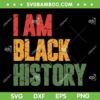 I Am Black History SVG PNG, Black History Month SVG, Juneteeth 1865 DXF EPS SVG PNG