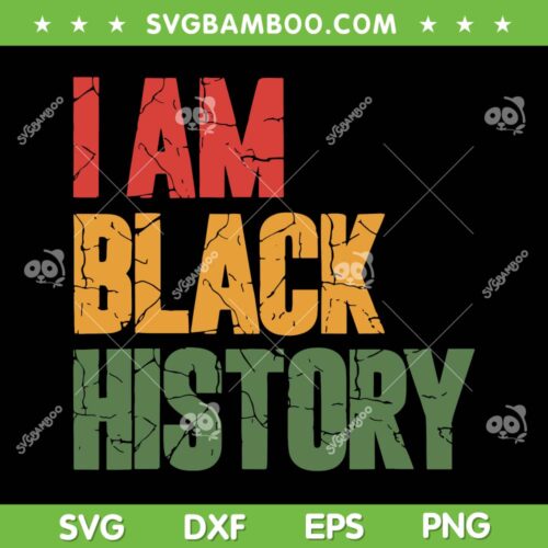 I Am Black History SVG PNG, Black History Month SVG, Juneteeth 1865 DXF EPS SVG PNG