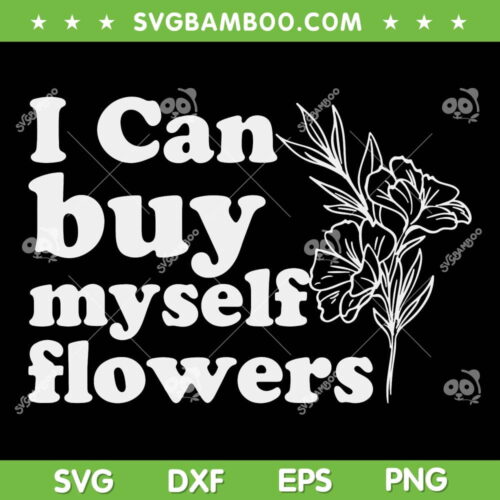 I Can Buy Myself Flowers SVG PNG, Motivational Self Love SVG, Funny Quote DXF EPS SVG PNG