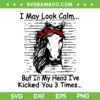 I May Look Calm But In My Head I've Kicked You 3 Times SVG PNG, Ive Killed You Three Times SVG, Funny Quote DXF EPS SVG PNG