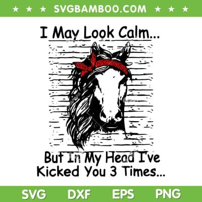 I May Look Calm But In My Head I've Kicked You 3 Times SVG PNG, Ive Killed You Three Times SVG, Funny Quote DXF EPS SVG PNG I May Look Calm But In My Head I've Kicked You 3 Times SVG PNG, Ive Killed You Three Times SVG, Funny Quote DXF EPS SVG PNG