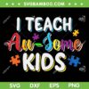 I Teach Au Some Kids SVG PNG, Teacher Autism Awareness SVG, Puzzle Piece DXF SVG PNG EPS