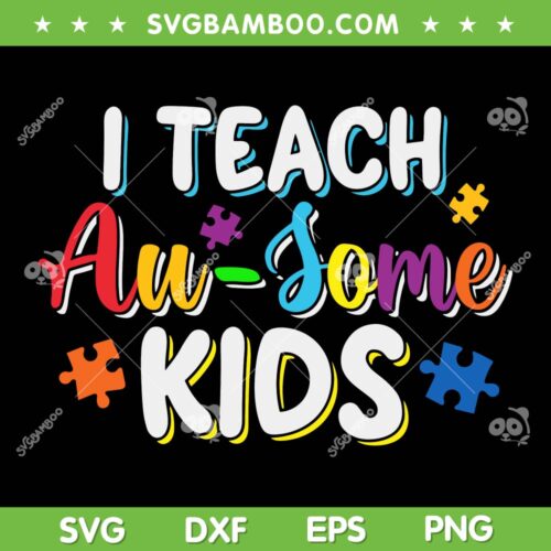 I Teach Au Some Kids SVG PNG, Teacher Autism Awareness SVG, Puzzle Piece DXF SVG PNG EPS