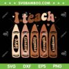 I Teach Black History Month SVG PNG, Melanin Afro African Teacher SVG, Melanin Teacher DXF EPS SVG PNG