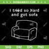 I Tried So Hard And Got Sofa SVG PNG, Funny Sofa Quote SVG, You Know The Song DXF EPS SVG PNG I Tried So Hard And Got Sofa SVG PNG, Funny Sofa Quote SVG, You Know The Song DXF EPS SVG PNG