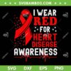 I Wear Red For Heart Disease Awareness SVG PNG, Heart Awareness SVG, Heart Disease DXF EPS SVG PNG I Wear Red For Heart Disease Awareness SVG PNG, Heart Awareness SVG, Heart Disease DXF EPS SVG PNG