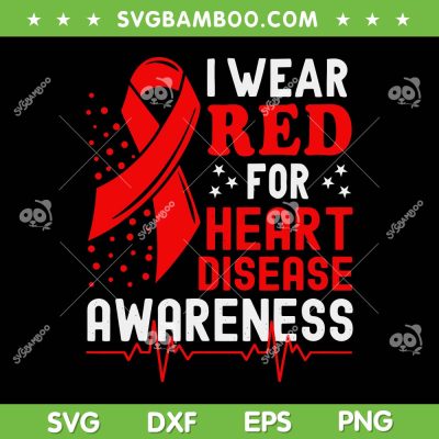 I Wear Red For Heart Disease Awareness SVG PNG, Heart Awareness SVG, Heart Disease DXF EPS SVG PNG