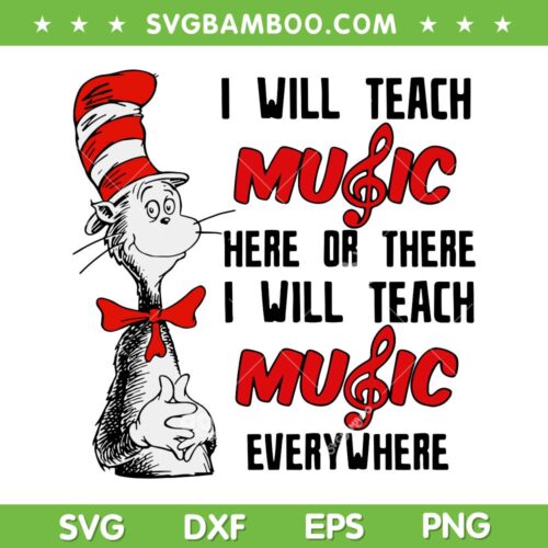 I Will Teach Music Here Or There I Will Teach Music Everywhere SVG PNG, Cat In The Hat SVG, Dr Seuss Quotes DXF SVG PNG EPS