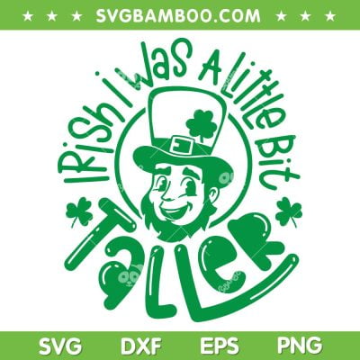 Irish I was A Little Bit Taller SVG PNG, Leprechaun St Patricks Day SVG, Funny Patricks Day DXF SVG PNG EPS