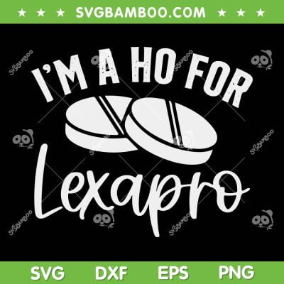 Im A Ho For Lexapro SVG PNG, Live Love Lexapro SVG, Funny Lexapro DXF EPS SVG PNG Im A Ho For Lexapro SVG PNG, Live Love Lexapro SVG, Funny Lexapro DXF EPS SVG PNG