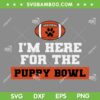 Im Here For The Puppy Bowl SVG PNG, Funny Dog Bowl SVG, Puppy Bowl DXF EPS SVG PNG Im Here For The Puppy Bowl SVG PNG, Funny Dog Bowl SVG, Puppy Bowl DXF EPS SVG PNG