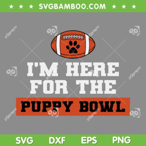 Im Here For The Puppy Bowl SVG PNG, Funny Dog Bowl SVG, Puppy Bowl DXF EPS SVG PNG