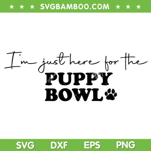 I'm Just Here For The Puppy Bowl SVG, Super Puppy Bowl 2023 SVG PNG, Football Super Bowl DXF EPS SVG PNG