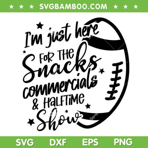 I'm Just Here For The Snacks Commercials and Halftime Show SVG PNG, Halftime Show 2023 SVG, Football Show Digital Downloads