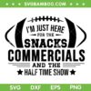 I'm Just Here for the Snacks Football SVG PNG, Commercials and the Half Time Show 2023 SVG, Football Show Digital Downloads
