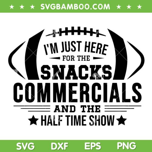 I'm Just Here for the Snacks Football SVG PNG, Commercials and the Half Time Show 2023 SVG, Football Show Digital Downloads