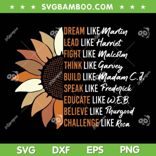 Inspiring Black Leader Flower Black History Month SVG PNG, Dream Like Martin SVG, Juneteenth DXF EPS SVG PNG