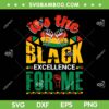 Its Black Excellence For Me SVG PNG, Black Pride SVG, Black History Month DXF EPS SVG PNG Its Black Excellence For Me SVG PNG, Black Pride SVG, Black History Month DXF EPS SVG PNG
