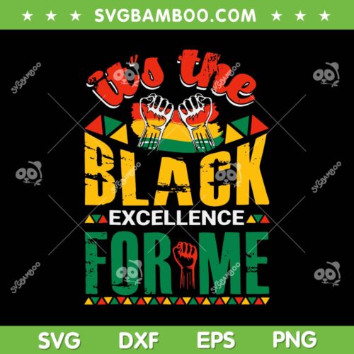 Its Black Excellence For Me SVG PNG, Black Pride SVG, Black History Month DXF EPS SVG PNG