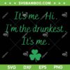 Its Me Hi Im The Drunkest SVG PNG, Funny St Patricks Day Quote SVG, Im The Drunkest It's Me DXF SVG PNG EPS Its Me Hi Im The Drunkest SVG PNG, Funny St Patricks Day Quote SVG, Im The Drunkest It's Me DXF SVG PNG EPS