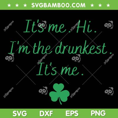 Its Me Hi Im The Drunkest SVG PNG, Funny St Patricks Day Quote SVG, Im The Drunkest It's Me DXF SVG PNG EPS Its Me Hi Im The Drunkest SVG PNG, Funny St Patricks Day Quote SVG, Im The Drunkest It's Me DXF SVG PNG EPS