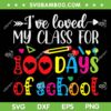 Ive Loved My Class For 100 Days Of School SVG PNG, 100th Day Teacher SVG, 100 Days Of School DXF EPS SVG PNG Ive Loved My Class For 100 Days Of School SVG PNG, 100th Day Teacher SVG, 100 Days Of School DXF EPS SVG PNG