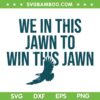 We in this Jawn To Win this Jawn SVG, Jawn Philly SVG PNG, Philly Quote DXF EPS SVG PNG We in this Jawn To Win this Jawn SVG, Jawn Philly SVG PNG, Philly Quote DXF EPS SVG PNG