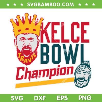 Kelce Bowl Champion SVG, Travis Kelce Wins Jason Kelce SVG, Chiefs Super Bowl Champions DXF EPS SVG PNG