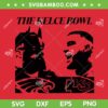 Kelce Bowl SVG, Travis vs Jason SVG PNG, Super Bowl Chiefs Eagles SVG, Travis Kelce DXF EPS SVG PNG