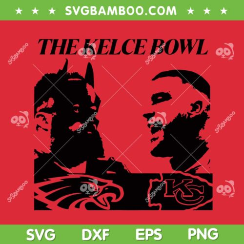 Kelce Bowl SVG, Travis vs Jason SVG PNG, Super Bowl Chiefs Eagles SVG, Travis Kelce DXF EPS SVG PNG