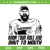 Kelce Chiefs AFC Championship SVG PNG, Know Your Role And Shut Your Mouth 87 SVG, KC Chiefs AFC DXF EPS SVG PNG Kelce Chiefs AFC Championship SVG PNG, Know Your Role And Shut Your Mouth 87 SVG, KC Chiefs AFC DXF EPS SVG PNG