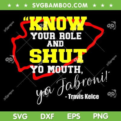 Know Your Role And Shut Yo Mouth SVG PNG, Ya Jabroni Travis Kelce SVG, Travis Kelce DXF EPS SVG PNG Know Your Role And Shut Yo Mouth SVG PNG, Ya Jabroni Travis Kelce SVG, Travis Kelce DXF EPS SVG PNG