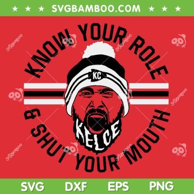 Know Your Role And Shut Your Mouth SVG PNG, Travis Kelce Chiefs SVG, Kansas City Chiefs DXF EPS SVG PNG