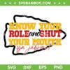 Know Your Role And Shut Your Mouth Chiefs SVG PNG, Travis Kelce SVG, Kansas City Chiefs DXF EPS SVG PNG