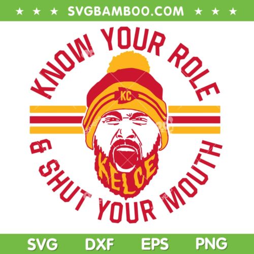 Know Your Role and Shut Your Mouth SVG, Travis Kelce Chiefs SVG, Kelce Bowl 2023 SVG PNG DXF EPS
