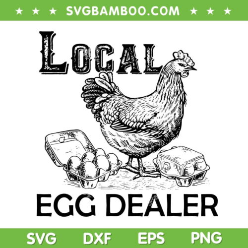 Local Egg Dealers SVG PNG, Funny Chicken Lover SVG, Support Your Local Egg Dealer DXF SVG PNG EPS