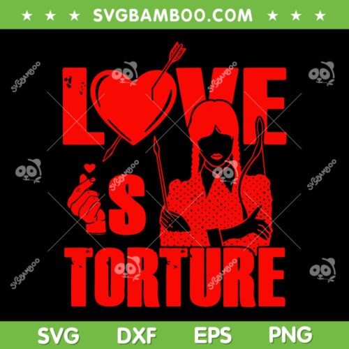 Love Is Torture SVG PNG, Torture Wednesday Addams SVG, Wednesday Valentines DXF EPS SVG PNG
