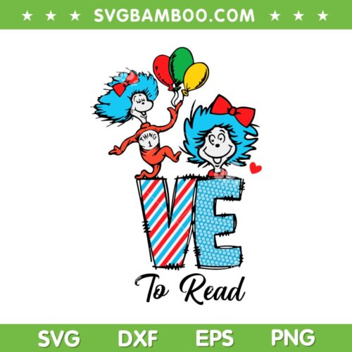 Love To Read Dr Seuss Day SVG PNG, Dr Seuss Love Reading SVG, Reading Day DXF EPS SVG PNG