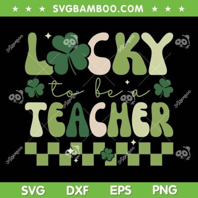 Lucky To Be A Teacher Groovy SVG PNG, Lucky Shamrock SVG, St Patricks Day DXF SVG PNG EPS