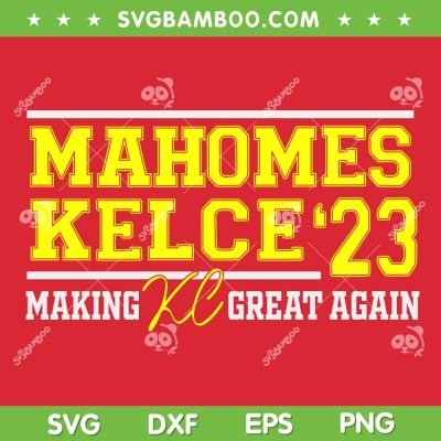 Mahomes Kelce 23 SVG PNG, Chiefs Make KC Great Again SVG, Kansas City Chiefs DXF EPS SVG PNG