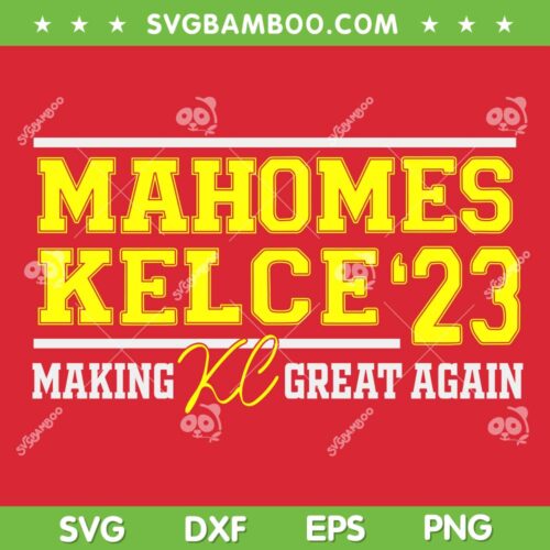 Mahomes Kelce 23 SVG PNG, Chiefs Make KC Great Again SVG, Kansas City Chiefs DXF EPS SVG PNG