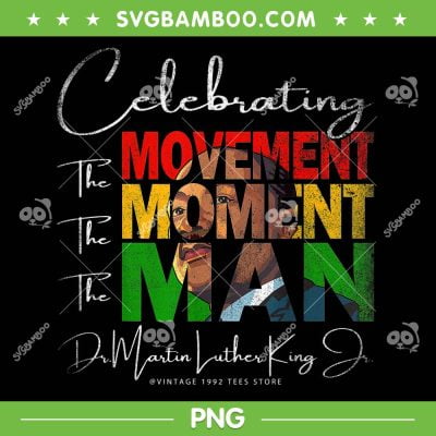 Martin Have Dream Luther King Day PNG, The Movement The Moment The Man PNG, Black History Month PNG