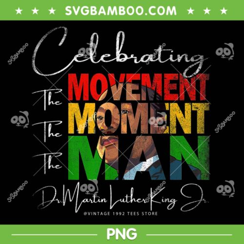 Martin Have Dream Luther King Day PNG, The Movement The Moment The Man PNG, Black History Month PNG