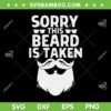 Men's Sorry This Beard Is Taken SVG PNG, Funny Beard Taken SVG, Taken Beard DXF EPS SVG PNG Men's Sorry This Beard Is Taken SVG PNG, Funny Beard Taken SVG, Taken Beard DXF EPS SVG PNG
