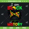 Messy Bun I Am Black History SVG PNG, Women African American SVG, Black Woman DXF SVG PNG EPS Messy Bun I Am Black History SVG PNG, Women African American SVG, Black Woman DXF SVG PNG EPS