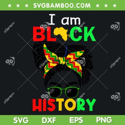 Messy Bun I Am Black History SVG PNG, Women African American SVG, Black Woman DXF SVG PNG EPS Messy Bun I Am Black History SVG PNG, Women African American SVG, Black Woman DXF SVG PNG EPS