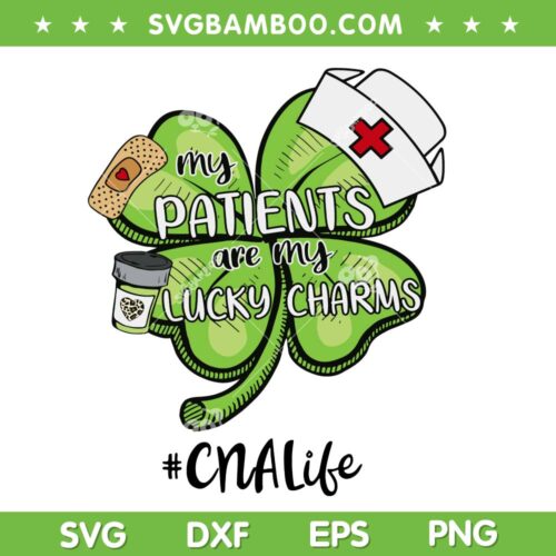 My Patients are my Lucky Charms SVG PNG, Nurse Shamrock SVG, CNA Life St Patricks Day DXF EPS SVG PNG